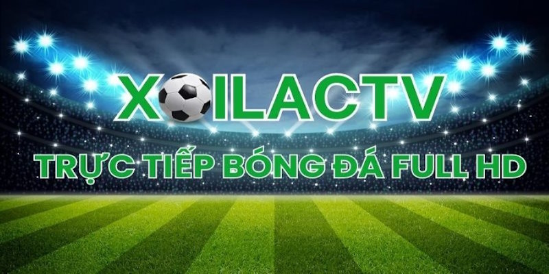 Xoilac TV – Dẫn chứng sống về địa chỉ trực tiếp bóng đá uy tín số 1 Việt Nam