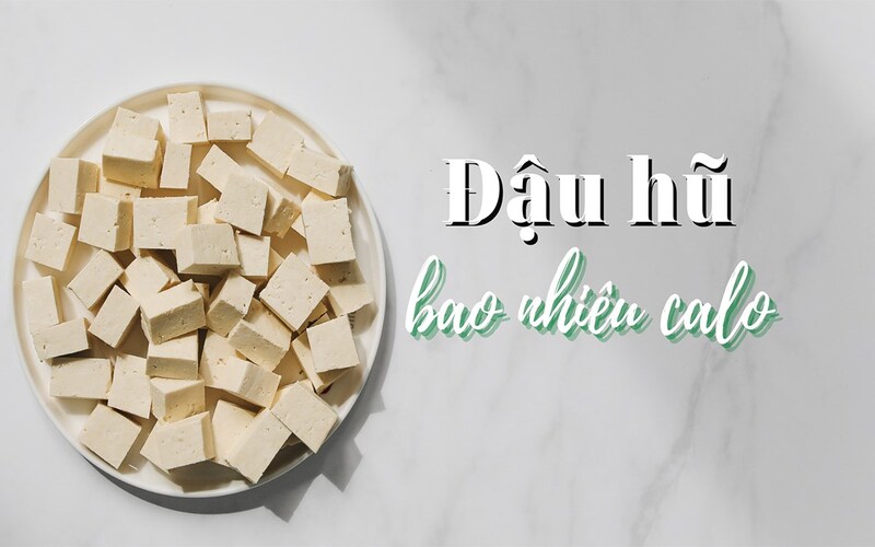 1 miếng đậu phụ bao nhiêu calo? Ăn đậu phụ có giảm cân không?