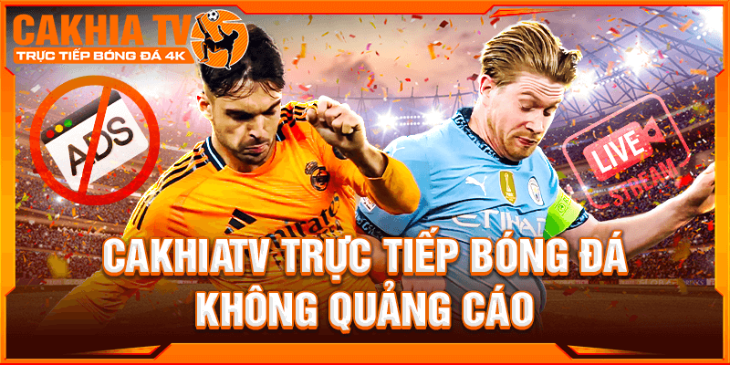 Ca Khia TV – Điểm đến lý tưởng cho fan muốn xem bóng đá miễn phí